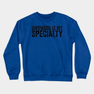 Awkward Is My Specialty Awkward Humor Funny Quote Crewneck Sweatshirt